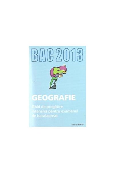 Editura Nomina BAC 2013 Geografie. Ghid de pregatire intensiva pe