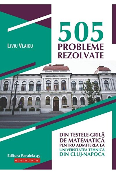 Editura Paralela 45 505 probleme rezolvate din testele-grila de matema