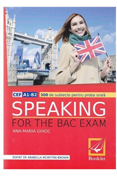 Booklet Speaking for the Bac exam. 300 de subiecte pentru