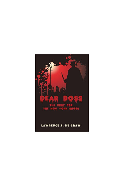 Xlibris Us Dear Boss: The Hunt for the New York Ripper
