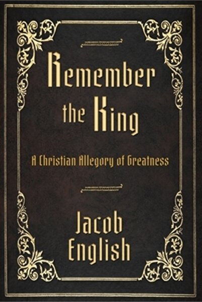 Rise Up Pubn Remember the King: A Christian Allegory of Greatness