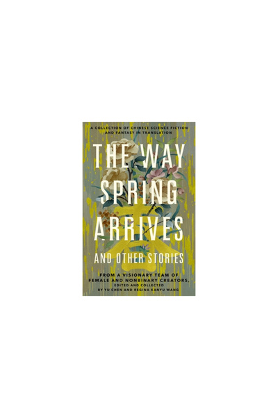 Tor Books The Way Spring Arrives and Other Stories: A Collection of Chinese S...