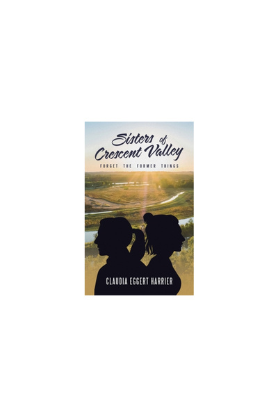 Westbow Pr Sisters of Crescent Valley: Forget the Former Things