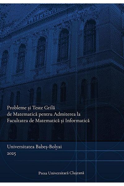 Editura Presa Universitara Clujeana Probleme si teste grila de matematica pentru Admit