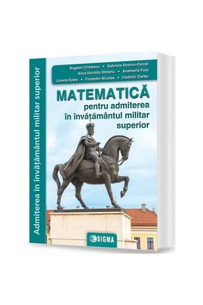 Editura Sigma Matematica Pentru Admiterea In Invatamantul Milita
