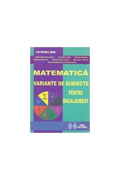 Editura Fair Partners Matematica - Variante de subiecte pentru bacalaure