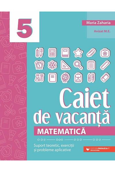 Editura Paralela 45 Mathematics. Holiday notebook. Theoretical support, exercises