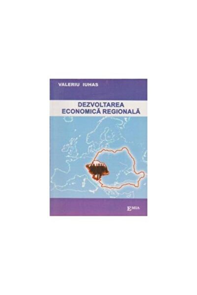 Editura Emia DEZVOLTAREA ECONOMICA REGIONALA - implicatii econo