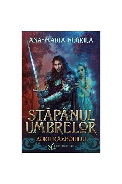Editura Crux Publishing Stapanul umbrelor. Zorii razboiului, Ana-Maria Neg