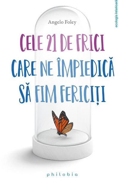 Editura Philobia The 21 fears that prevent us from being happy