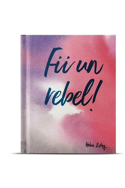 Editura Helen Exley Be a Rebel!, Helen Exley