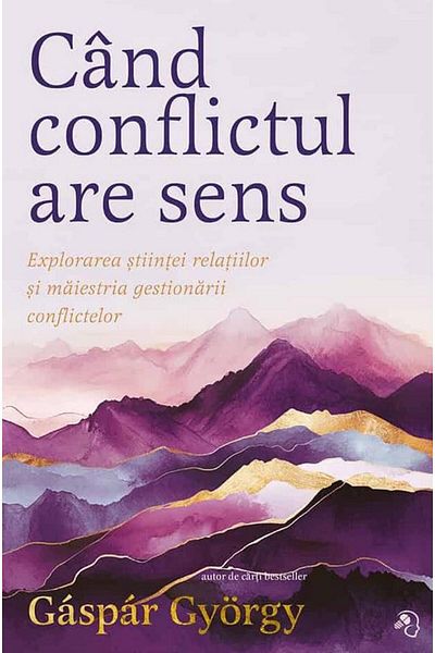 Editura Pagina de psihologie When conflict makes sense. Exploring the science of relationships