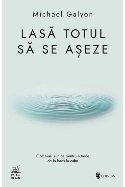 Editura Univers Let it all settle, Michael Galyon
