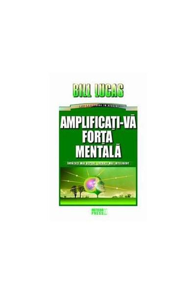 Editura Meteor Press Amplificati-va forte mentala, Bill Lucas
