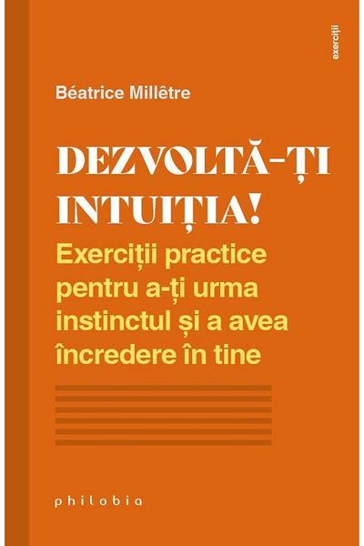 Editura Philobia Develop your intuition! Practical exercises to-