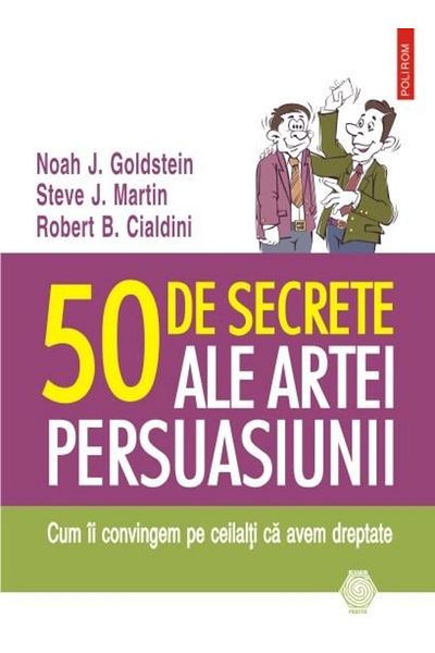 Editura Polirom 50 secrets of the art of persuasion. How to convince them