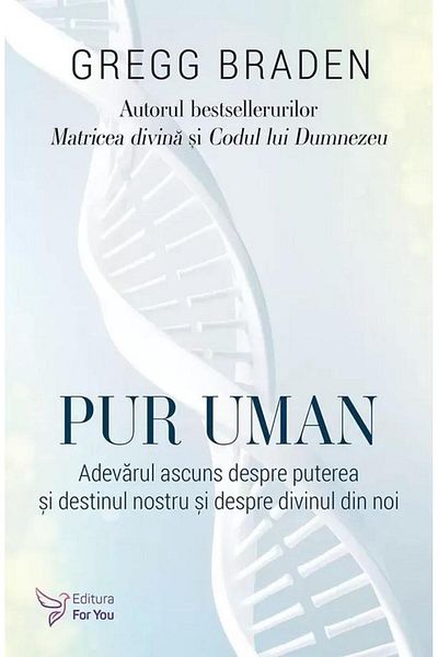 Editura For You Purely Human. The Hidden Truth About Power and Destiny