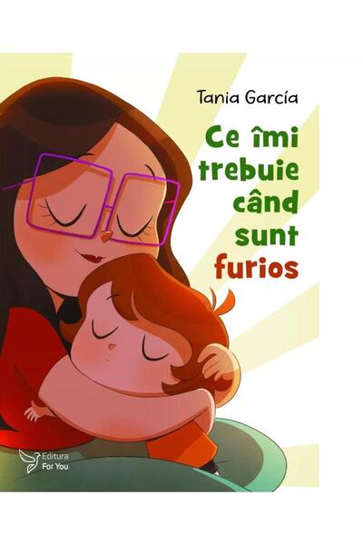 Editura For You Ce imi trebuie cand sunt furios, Tania Garcia