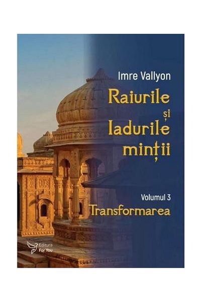 Editura For You The Heavens and Hells of the Mind. Volume 3: Transform