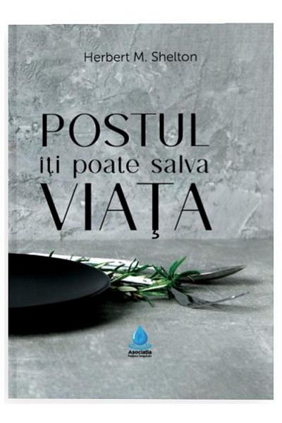 Editura Revistei Timpul Fasting Can Save Your Life, Herbert M. Shelton