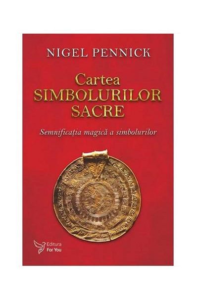 Editura For You The Book of Sacred Symbols. The Magical Meaning of the