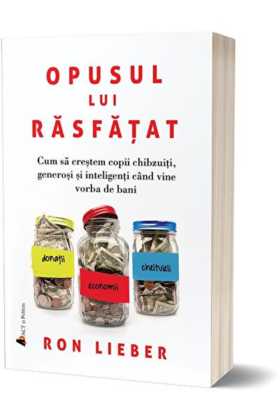 Editura Act si Politon Opusul lui rasfatat. Cum sa crestem copii chibzuit