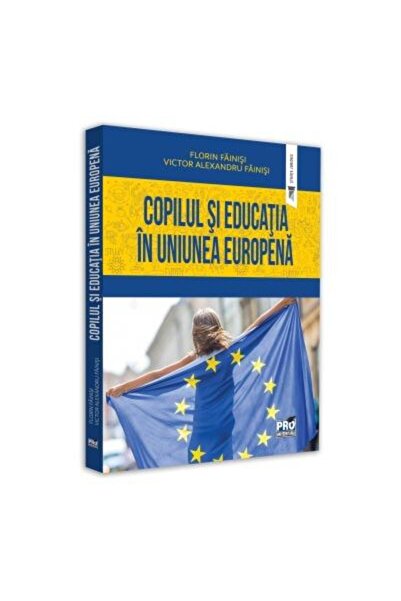 Editura Pro Universitaria Copilul si educatia in Uniunea Europeana, Florin F