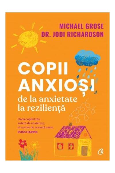 Editura Curtea Veche Copii anxiosi. De la anxietate la rezilienta, Mich