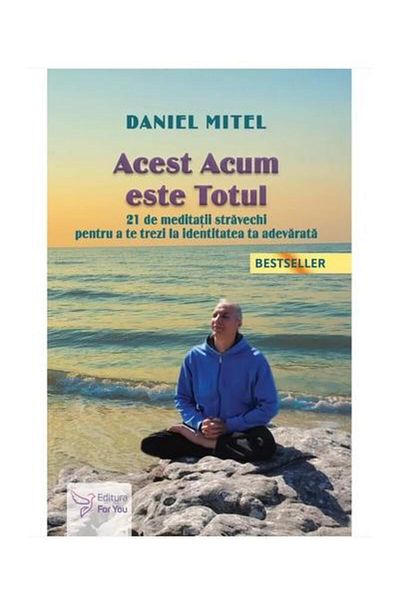 Editura For You This Now is Everything. 21 Ancient Meditations for