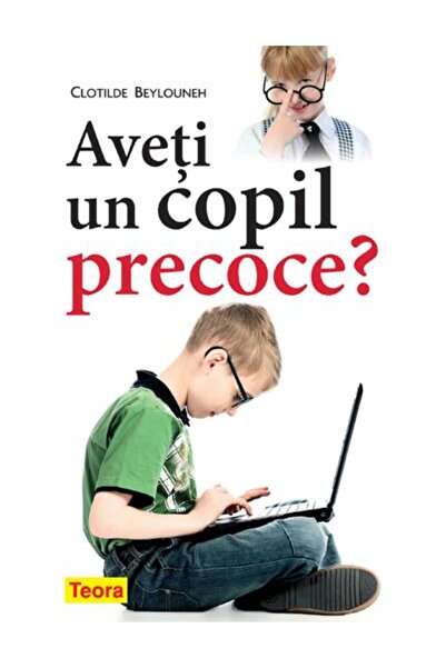 Editura Teora Aveti un copil precoce?, Clotilde Beylouneh