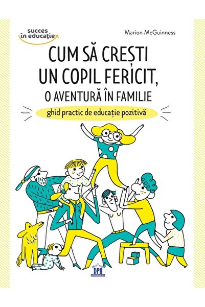 Editura Didactica Publishing House Cum sa cresti un copil fericit, o aventura...