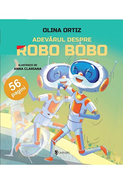 Editura Univers Adevarul despre Robo Bobo, Olina Ortiz