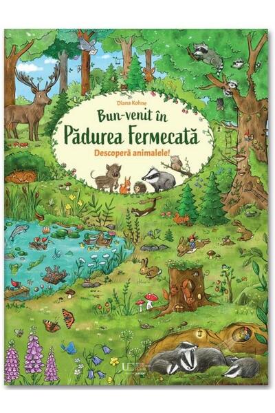 Editura Univers Enciclopedic Junior Bun-venit in Padurea Fermecata. Descopera...