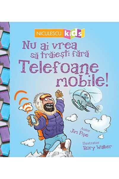 Editura Niculescu Nu ai vrea sa traiesti fara Telefoane mobile!, Jim