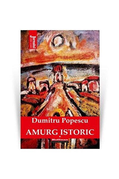 Editura Hoffman Amurg istoric. Volumul I, Dumitru Popescu