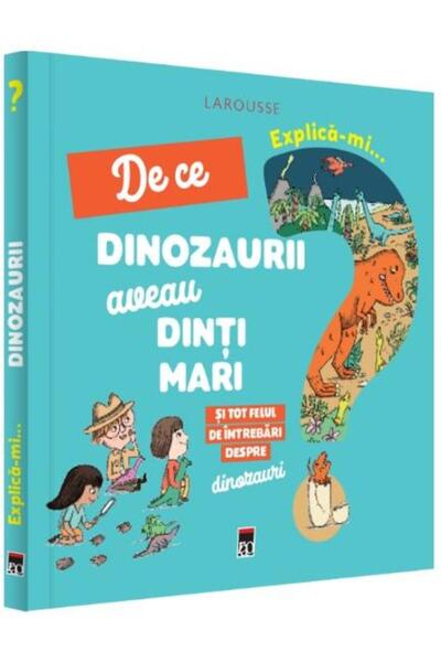 Editura Rao Books Explica-mi de ce dinozaurii aveau dinti mari si to