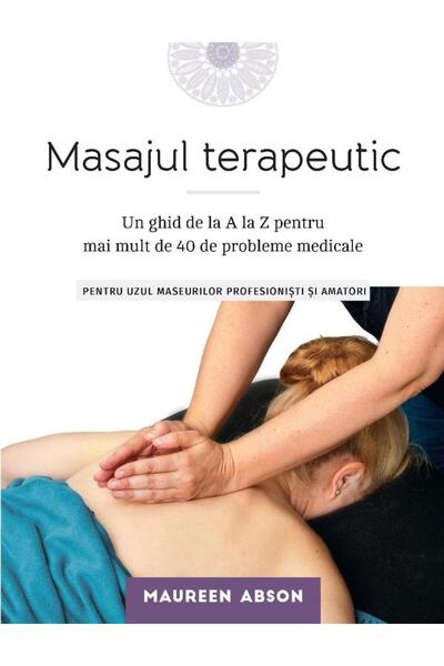 Editura Lifestyle Masajul terapeutic: Un ghid de la A la Z pentru ma