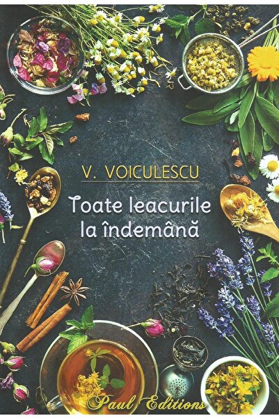 Editura Paul Editions Toate leacurile la indemana, Vasile Voiculescu