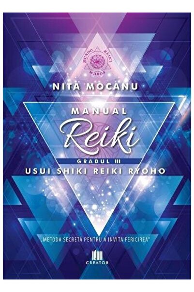 Editura Creator Manual de reiki - Gradul III. Usui Shiki Reiki Ryo