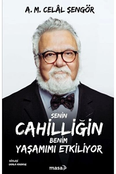 Senin Cahilliğin Benim Yaşamımı Etkiliyor / / A. M. Celâl Şengör