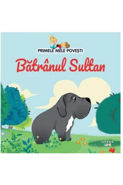 Editura Litera Primele mele povesti. Batranul Sultan
