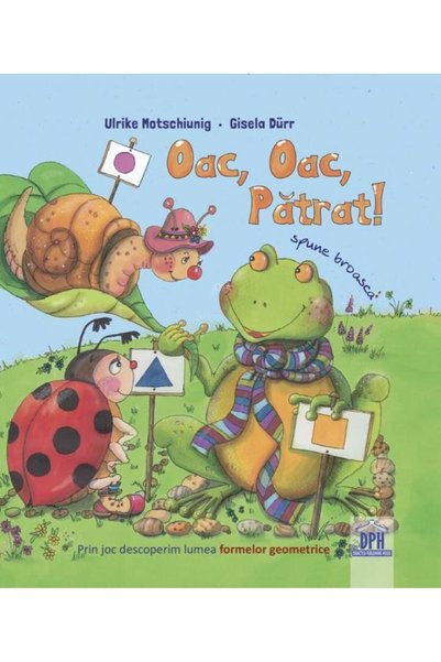 Editura Didactica Publishing House Oac, oac, patrat!Â spuneÂ broasca, Ulrike ...