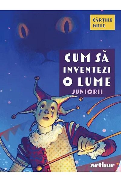 Editura Arthur Cum sa inventezi o lume. Juniorii, Florentina Sami
