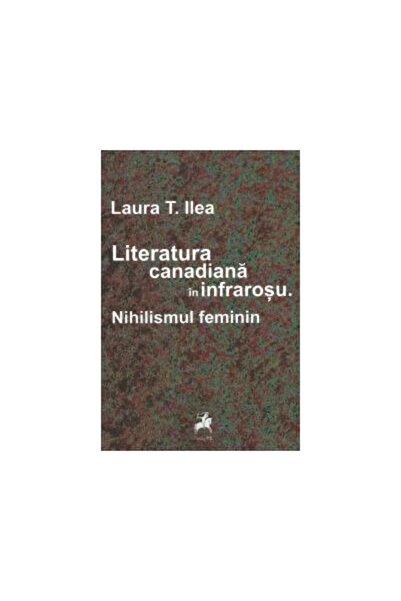 Editura Tracus Arte Literatura canadiana in infrarosu. Nihilismul femi