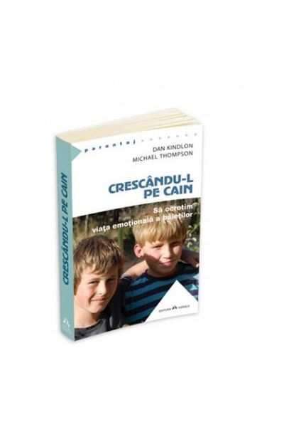 Editura Herald Raising Cain. Protecting the Emotional Life of
