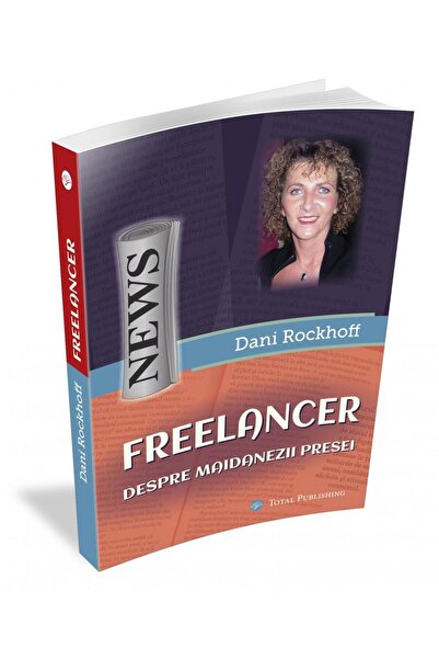 Editura Total Publishing Freelancer. Despre maidanezii presei, Dani Rockhof