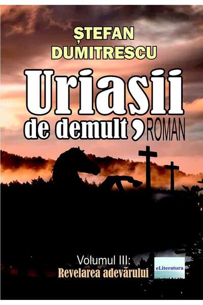 Editura eLiteratura Uriasii de demult. Roman. Volumul III: Revelarea a