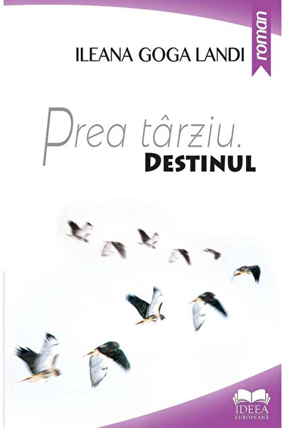 Editura Ideea Europeana Prea tarziu. Destinul, Ileana Goga Landi