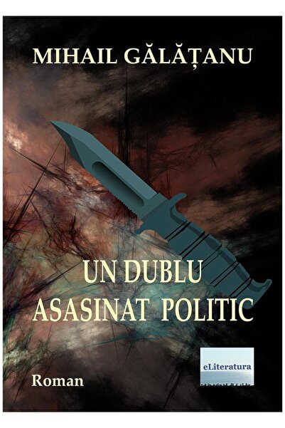 Editura eLiteratura Un dublu asasinat politic, Mihail Galatanu