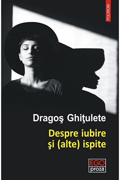 Editura Polirom Despre iubire si (alte) ispite. Povestiri, Dragos
